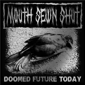 Mouth Sewn Shut - Doomed Future Today mp3 album