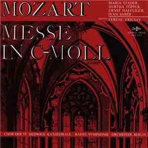 Mozart, Maria Stader, Hertha Töpper, Ernst Haefliger, Ivan Sardi, Ferenc Fricsay - Messe In C-Moll - KV427 mp3 album
