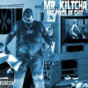 Mr. Kiltcha - Fat Piece Of Shit mp3 album