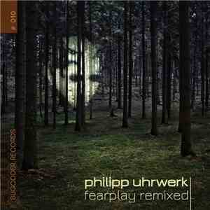 Philipp Uhrwerk - Fearplay Remixed mp3 album