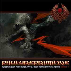 Phutureprimitive - Searching For Beauty In The Darkest Places (Part 1) mp3 album