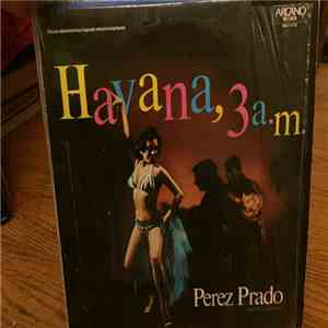 Pérez Prado And His Orchestra - Havana, 3 A.M. mp3 album