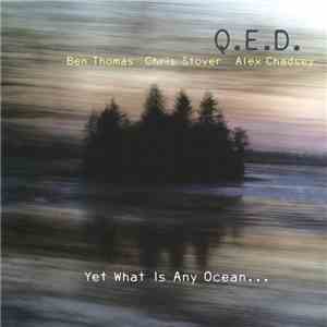 Q.E.D.  - Yet What Is Any Ocean... mp3 album
