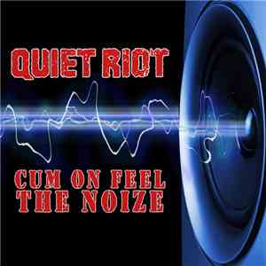 Quiet Riot - Cum On Feel The Noize (Studio Re-Recorded) mp3 album