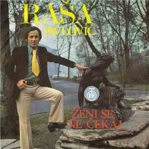 Raša Pavlović - Ženi Se, Ne Čekaj mp3 album