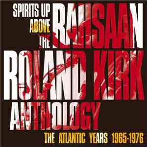Rahsaan Roland Kirk - Spirits Up Above: The Rahsaan Roland Kirk Anthology - The Atlantic Years 1965-1976 mp3 album