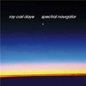 Ray Carl Daye - Spectral Navigator mp3 album