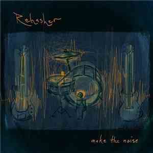 Rehasher - Make The Noise mp3 album