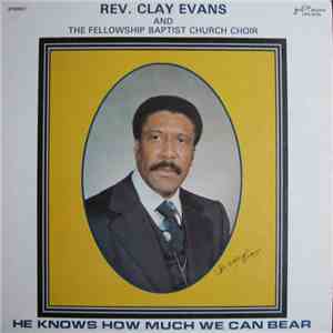 Rev. Clay Evans And The Fellowship Baptist Church Choir - He Knows How Much We Can Bear mp3 album