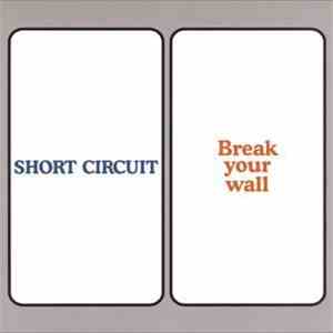 Short Circuit  - Break Your Wall mp3 album