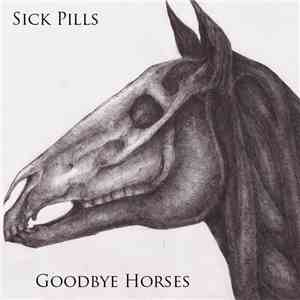 Sick Pills - Goodbye Horses mp3 album
