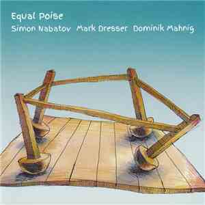 Simon Nabatov – Mark Dresser – Dominik Mahnig - Equal Poise mp3 album