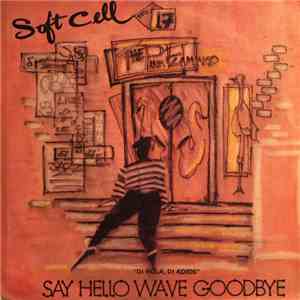 Soft Cell - Say Hello, Wave Goodbye = Di Hola, Di Adios mp3 album