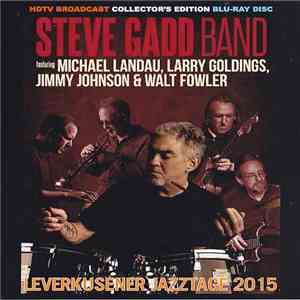 Steve Gadd Band Featuring Michael Landau, Larry Goldings, Jimmy Johnson  & Walt Fowler - Leverkusener Jazztage 2015 mp3 album