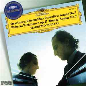Stravinsky, Prokofiev, Webern, Boulez - Maurizio Pollini - Pétrouchka / Sonate No. 7 / Variationen Op. 27 / Sonate No. 2 mp3 album