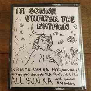 Sun Ra - I'm Gonna Unmask The Batman (Infinite Sun Ra Hits, Volume #3) mp3 album