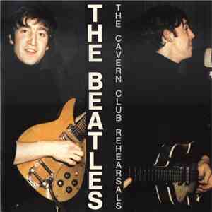 The Beatles - The Cavern Club Rehearsals mp3 album