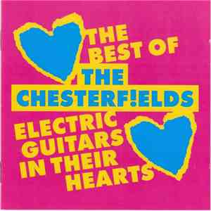 The Chesterf!elds - Electric Guitars In Their Hearts - The Best Of The Chesterfields mp3 album