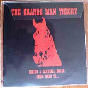 The Orange Man Theory - Riding A Cannibal Horse From Here To... mp3 album
