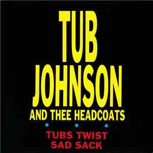 Tub Johnson And Thee Headcoats - Tubs Twist / Sad Sack mp3 album