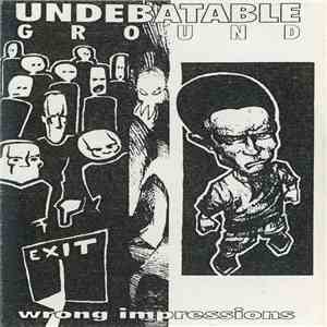 Undebatable Ground - Wrong Impressions mp3 album