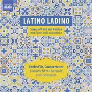 Various, Yaniv d'Or, Ensemble NAYA, Barrocade, Amit Tiefenbrunn - Latino Ladino, Songs Of Exile And Passion mp3 album