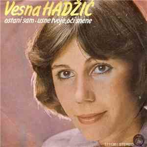 Vesna Hadžić - Ostani Sam / Usne Tvoje, Oči Snene mp3 album