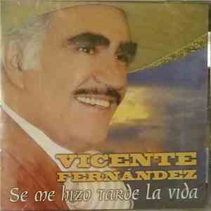 Vicente Fernandez - Se Me Hizo Tarde La Vida mp3 album