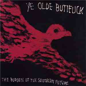 Ye Olde Buttfuck - The Burden Of The Southern Future mp3 album