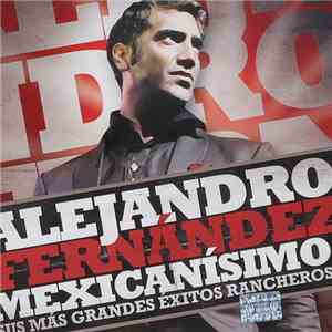 Alejandro Fernández - Mexicanísimo (Sus Más Grandes Éxitos Rancheros) mp3 album