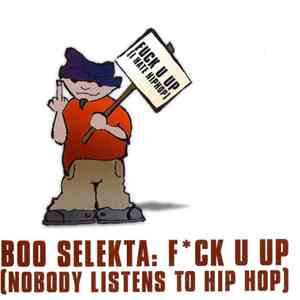 Boo Selekta - Fck U Up (Nobody Listens To Hip Hop) mp3 album