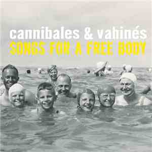 Cannibales & Vahinés - Songs For A Free Body mp3 album