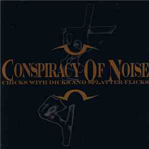 Conspiracy Of Noise - Chicks With Dicks And Splatter Flicks mp3 album