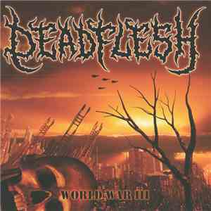 Deadflesh - World War III mp3 album
