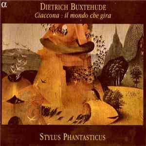 Dietrich Buxtehude - Stylus Phantasticus - Ciaccona: Il Mondo Che Gira mp3 album