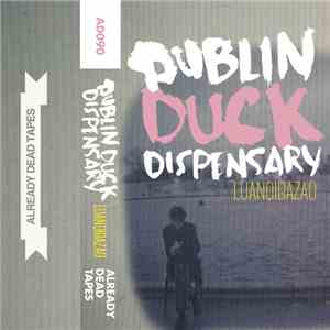 Dublin Duck Dispensary - Luanqibazao mp3 album