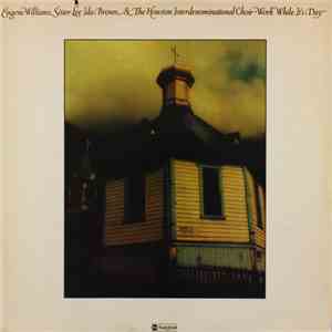 Eugene Williams  And Sister Lee Ida Brown & The Houston Interdenominational Choir - Work While It's Day mp3 album