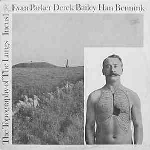 Evan Parker / Derek Bailey / Han Bennink - The Topography Of The Lungs mp3 album