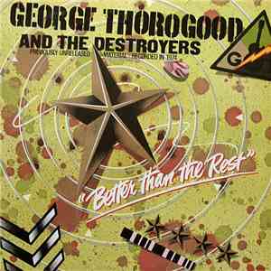 George Thorogood And The Destroyers - Better Than The Rest mp3 album