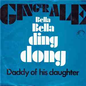 Ginger Ale  - Bella Bella Ding Dong / Daddy Of His Daughter mp3 album