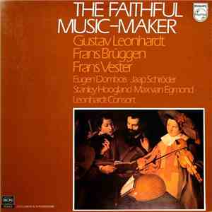 Gustav Leonhardt • Frans Brüggen • Frans Vester • Eugen Dombois • Jaap Schröder • Stanley Hoogland • Max van Egmond • Leonhardt-Consort - The Faithful Music-Maker mp3 album