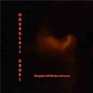 Hourglass Drops - Kingdom Of Broken Dreams mp3 album