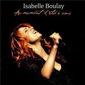 Isabelle Boulay - Au Moment D'Être A Vous mp3 album