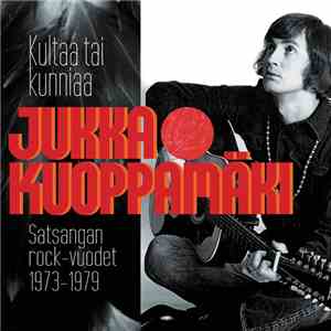 Jukka Kuoppamäki - Kultaa Tai Kunniaa | Satsangan Rock-vuodet 1973-1979 mp3 album