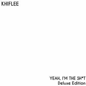 Khiflee - Yeah, I'm The Sht - Deluxe Edition mp3 album