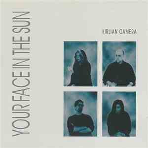 Kirlian Camera - Your Face In The Sun mp3 album
