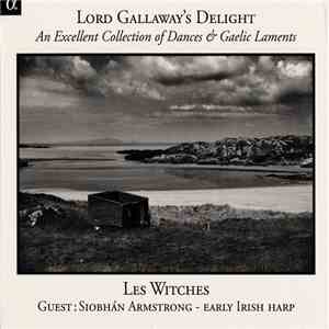 Les Witches, Siobhán Armstrong - Lord Gallaway's Delight (An Excellent Collection Of Dances & Gaelic Laments) mp3 album