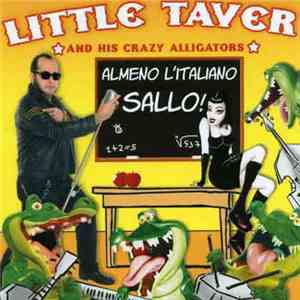 Little Taver And His Crazy Alligators - Almeno L'italiano Sallo! mp3 album