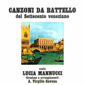 Lucia Mannucci, A. Virgilio Savona - Canzoni Da Battello (Del Settecento Veneziano) mp3 album