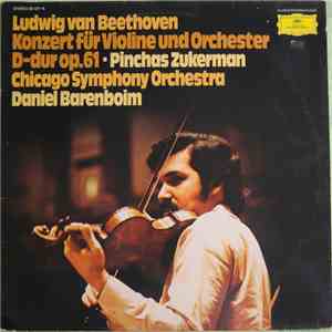 Ludwig van Beethoven • Pinchas Zukerman, Chicago Symphony Orchestra, Daniel Barenboim - Konzert Für Violine Und Orchester D-Dur Op. 61 mp3 album